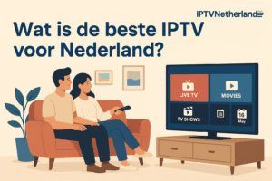 Wat is de beste iptv voor Nederland